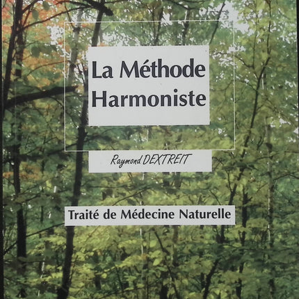 La Méthode Harmoniste - Raymond Dextreit - Traité de médecine naturelle - Naturopathie - Alimentation - Remèdes naturels - Santé - Livre