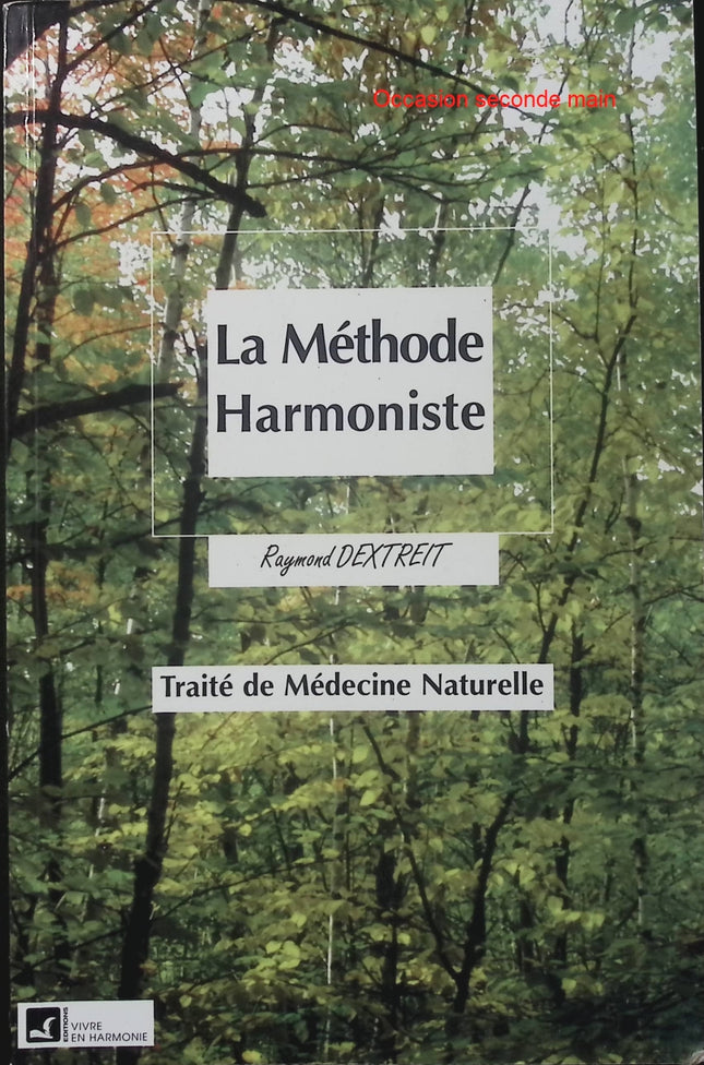 La Méthode Harmoniste - Raymond Dextreit - Traité de médecine naturelle - Naturopathie - Alimentation - Remèdes naturels - Santé - Livre