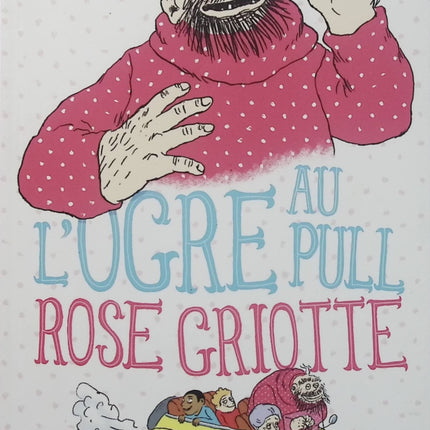 L’Ogre – L’Ogre au pull rose griotte – Marion Brunet – Roman jeunesse – Aventure et humour - Livre