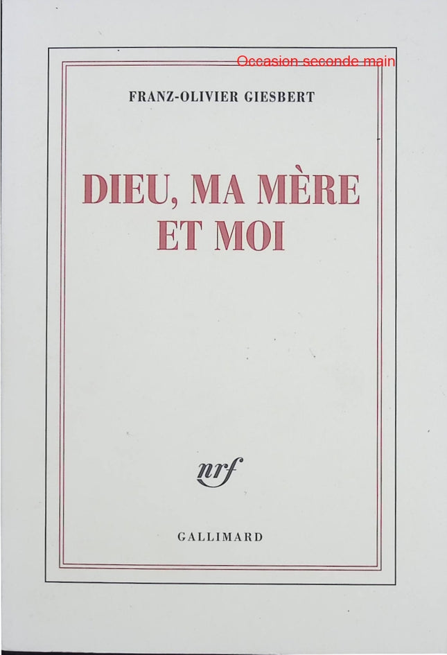 Dieu, ma mère et moi – Franz-Olivier Giesbert – Roman autobiographique sur la famille et la spiritualité - Livre