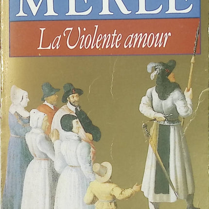 Fortune de France Tome 5 - La Violente Amour - Robert Merle - Roman historique d'occasion - Livre