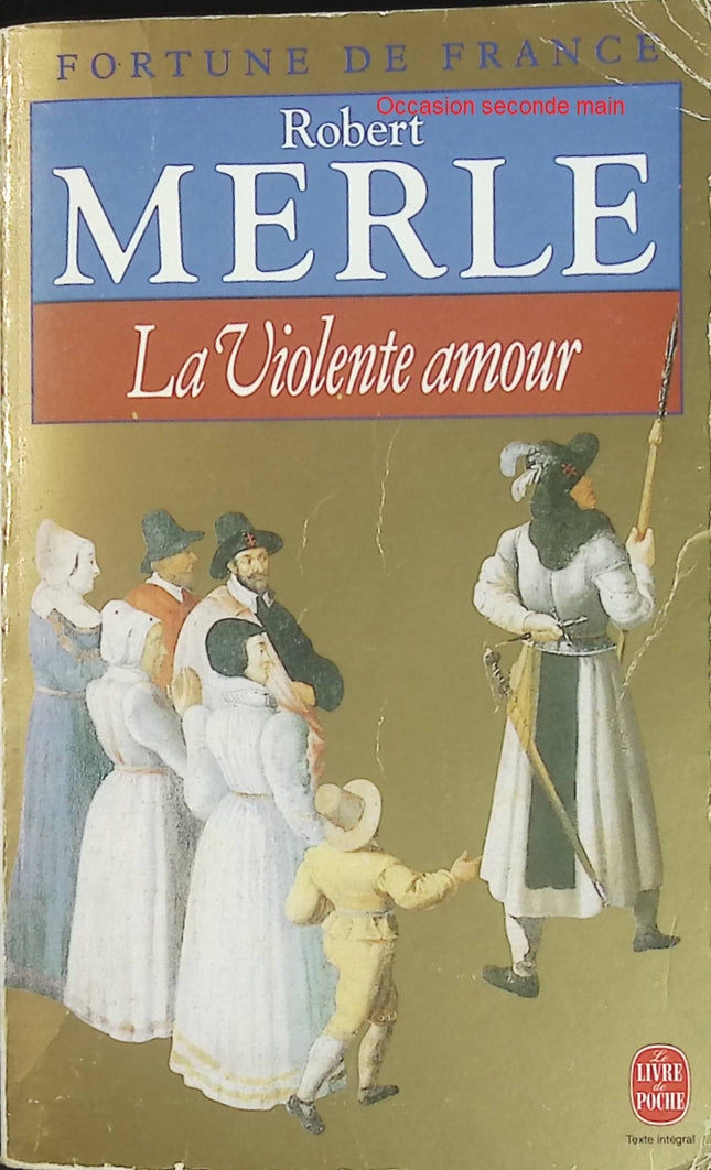 Fortune de France Tome 5 - La Violente Amour - Robert Merle - Roman historique d'occasion - Livre