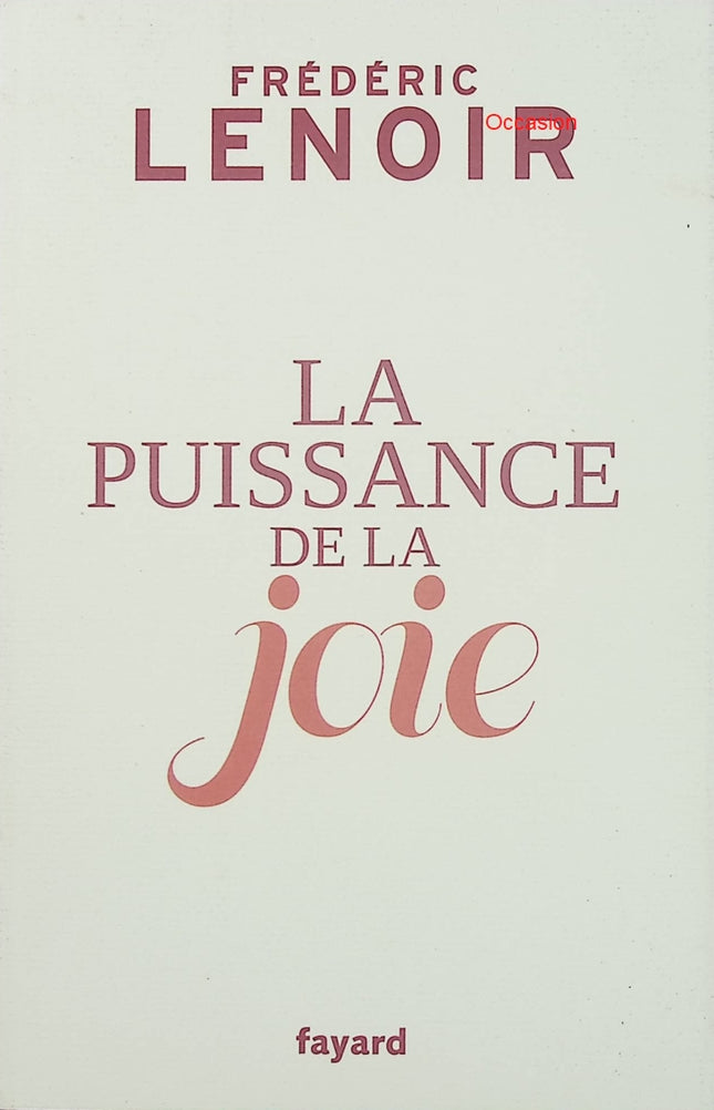 La puissance de la joie – Frédéric Lenoir – essai de développement personnel et philosophie du bonheur - Livre