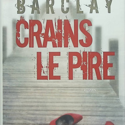 Crains le pire – Linwood Barclay | Thriller psychologique, disparition, enquête et suspense - Livre