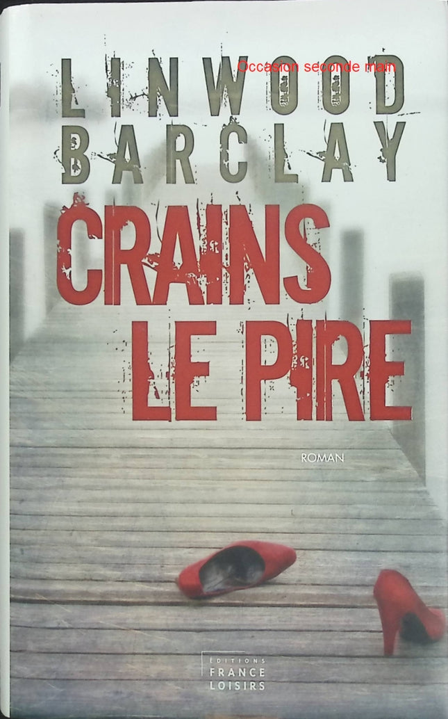 Crains le pire – Linwood Barclay | Thriller psychologique, disparition, enquête et suspense - Livre