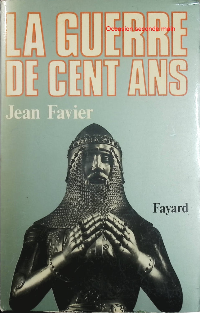 La Guerre de Cent Ans – Jean Favier – Histoire de France, Moyen Âge, Angleterre et France - Livre