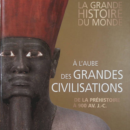 La Grande Histoire du Monde Tome 1 – À l’aube des grandes civilisations – Préhistoire à 900 av. J.-C. - Livre