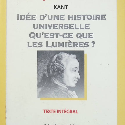 Idée d'une histoire universelle au point de vue cosmopolitique – Réponse à la question Qu'est-ce que les Lumières ? Emmanuel Kant – Essais philosophiques sur l'histoire, la raison et la liberté - Livre