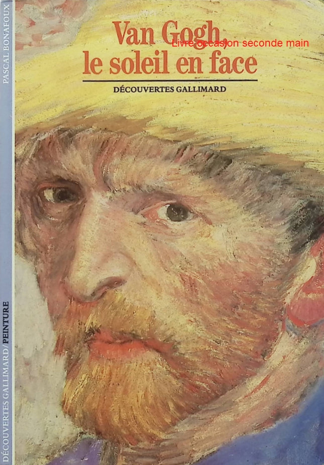 Van Gogh, le soleil en face - Pascal Bonafoux - Livre d'art Découvertes Gallimard - Livre
