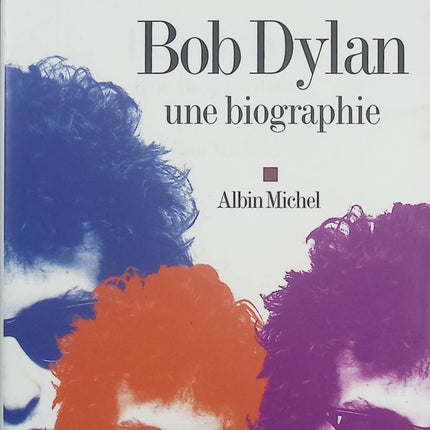 Bob Dylan – Une biographie – François Bon – Biographie musicale – portrait du légendaire chanteur folk et rock - Livre