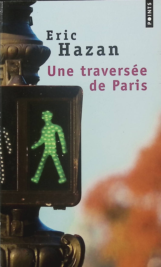 Une traversée de Paris – Éric Hazan – Récit, histoire de Paris, littérature et souvenirs - Livre