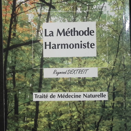 La Méthode Harmoniste - Raymond Dextreit - Traité de médecine naturelle - Naturopathie - Alimentation - Remèdes naturels - Santé - Livre