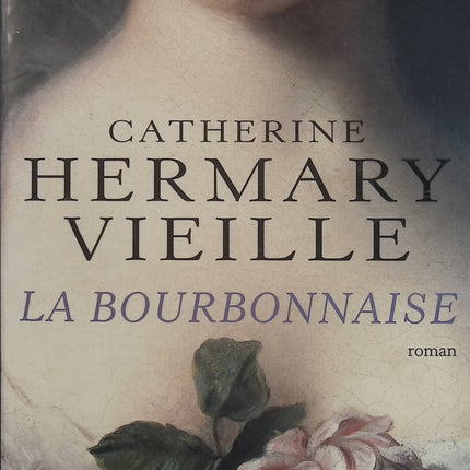 La Bourbonnaise – Catherine Hermary-Vieille – Roman historique sur Madame du Barry et la cour de Louis XV - Livre