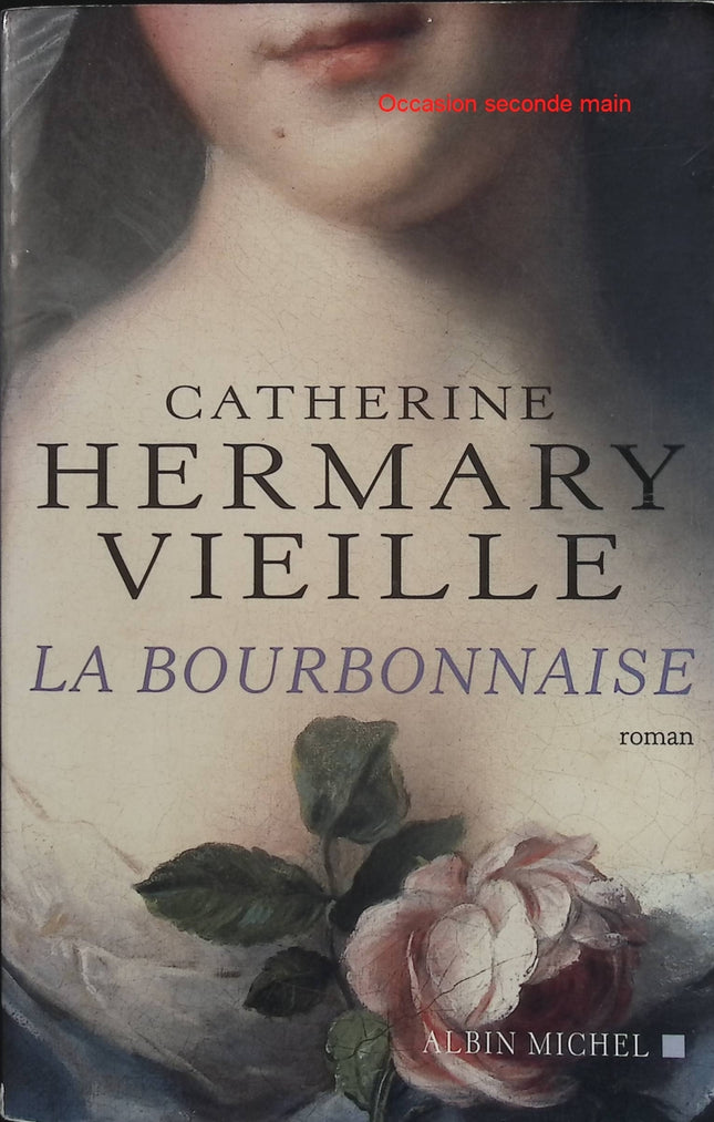 La Bourbonnaise – Catherine Hermary-Vieille – Roman historique sur Madame du Barry et la cour de Louis XV - Livre
