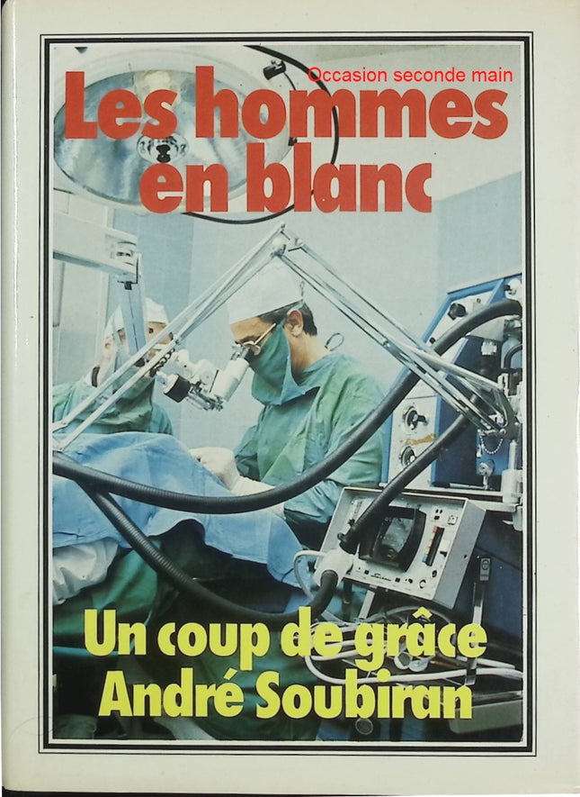 Les Hommes en blanc – Un coup de grâce – André Soubiran – Roman médical et chronique hospitalière - Livre