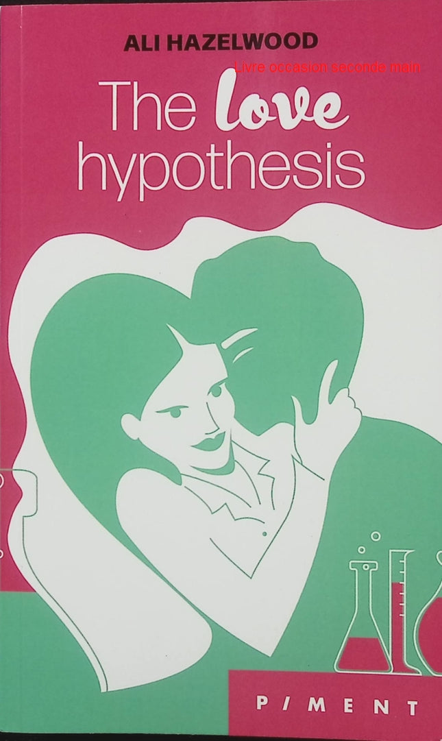 The Love Hypothesis – Ali Hazelwood – Romance universitaire et comédie romantique - Livre