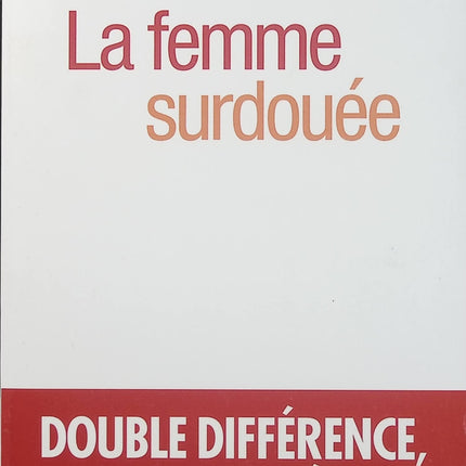La Femme surdouée – Monique de Kermadec, comprendre le haut potentiel féminin, la double différence et les défis de l’épanouissement personnel - Livre