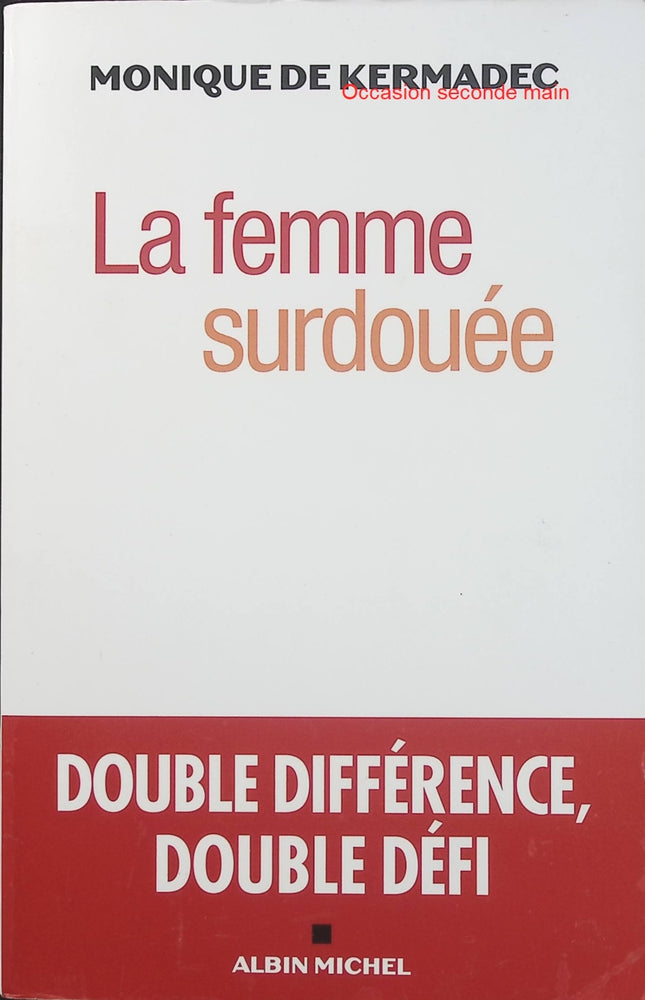 La Femme surdouée – Monique de Kermadec, comprendre le haut potentiel féminin, la double différence et les défis de l’épanouissement personnel - Livre