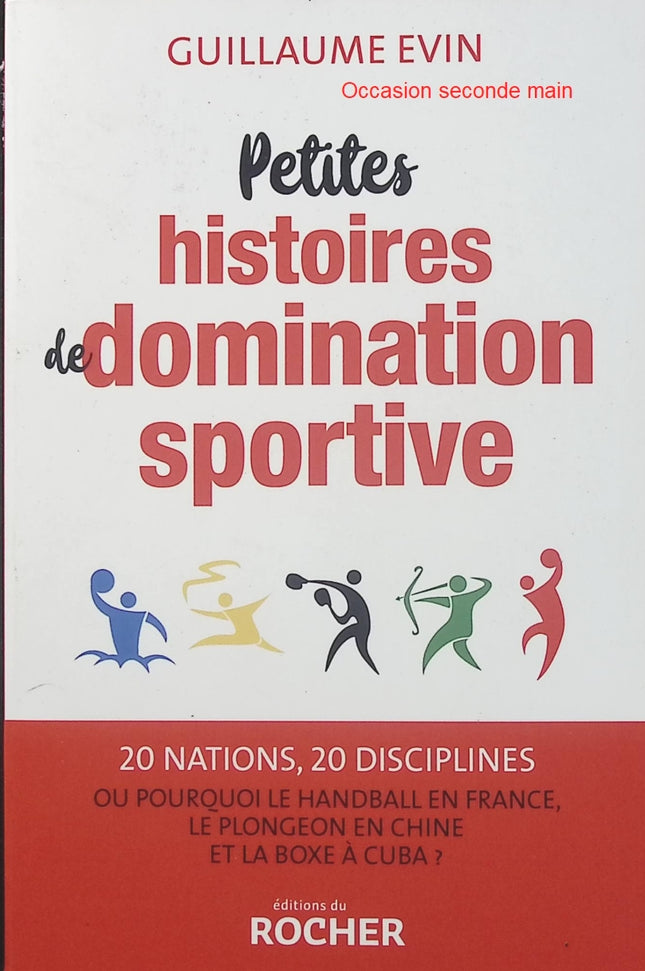 Petites histoires de domination sportive – Guillaume Evin – Livre sur les sports et leurs champions, pourquoi la France domine le handball, la Chine le plongeon et Cuba la boxe - Livre