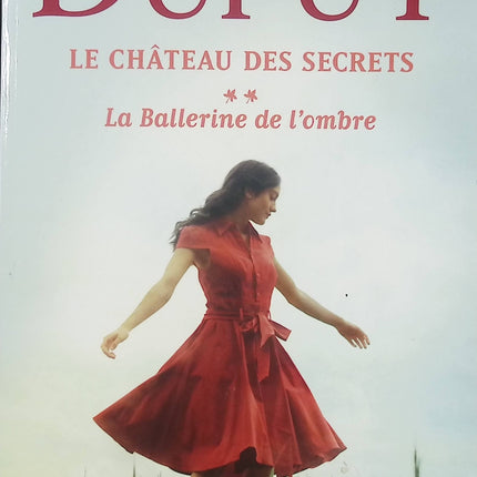 Le Château des secrets – Tome 2 : La Ballerine de l’ombre – Marie-Bernadette Dupuy – roman historique, suspense et saga familiale - Livre