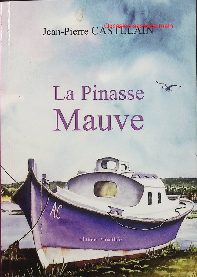 La Pinasse mauve – Jean-Pierre Castelain – Roman du terroir – Bassin d’Arcachon, famille et ostréiculture - Livre