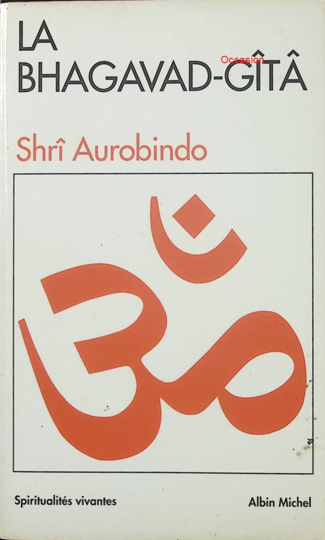 La Bhagavad-Gîtâ – Sri Aurobindo – texte spirituel hindou et sagesse védique - Livre