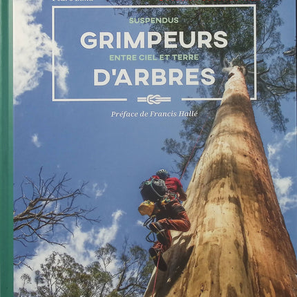 Grimpeurs d'arbres - Des métiers entre terre et ciel - Beau livre nature de Pedro Lima avec Francis Hallé - Livre