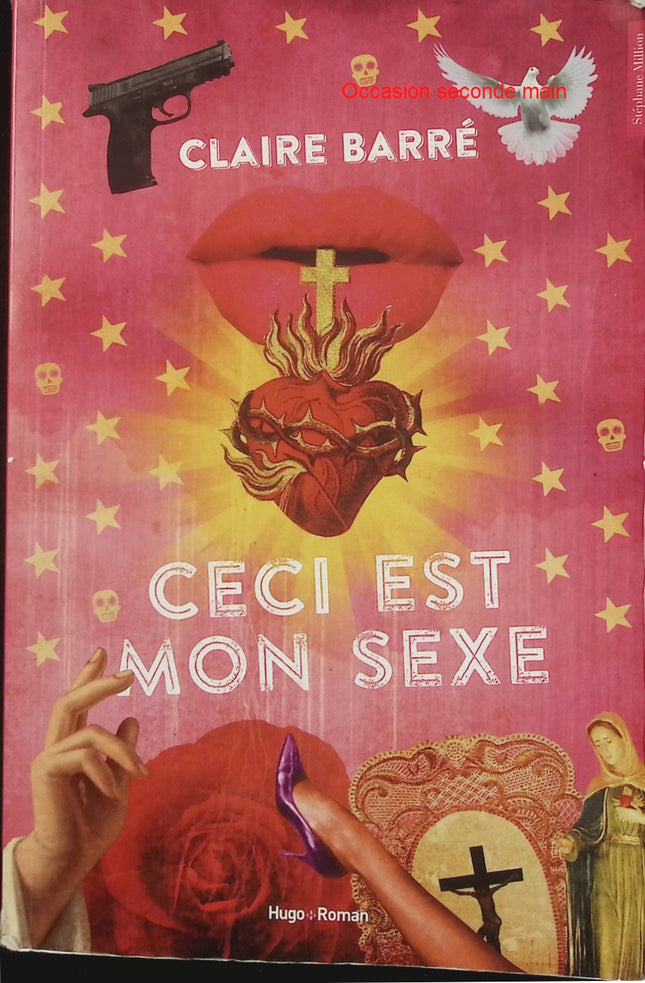 Ceci est mon sexe – Claire Barré – Roman érotique contemporain provocateur et psychologique - Livre