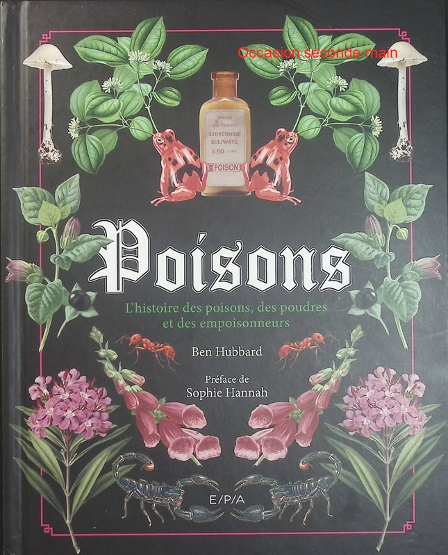 Poisons – Ben Hubbard, histoire des poisons célèbres, des substances toxiques et des empoisonneurs à travers les siècles - Livre
