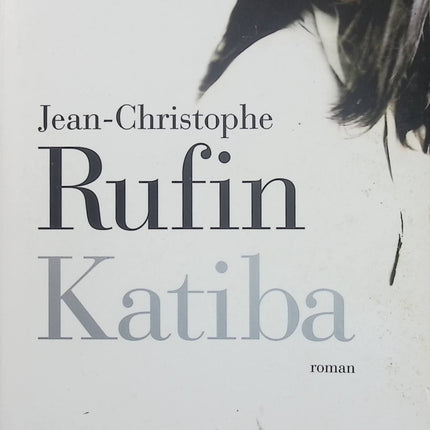 Katiba – Jean-Christophe Rufin – Thriller d’espionnage – Terrorisme, Sahara et services secrets - Livre