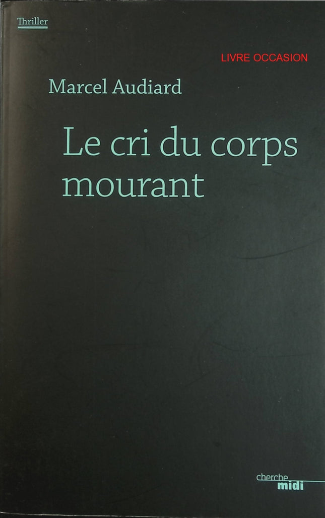 Le Cri du corps mourant – Marcel Audiard – roman noir et suspense policier – livre d’occasion - Livre