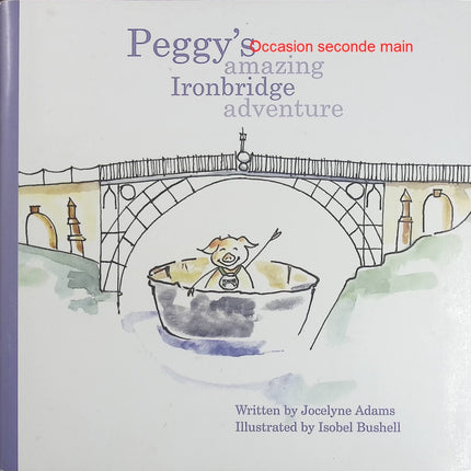 Peggy's Amazing Ironbridge Adventure – Jocelyne Adams, Isobel Bushell – Aventure jeunesse autour d’Ironbridge - Livre en Anglais