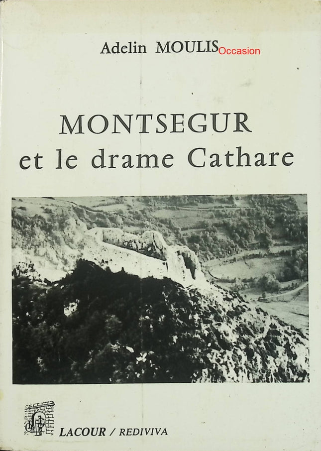 Montségur et le drame cathare – Adelin Moulis – histoire des Cathares, croisade albigeoise et récit historique du Moyen Âge - Livre