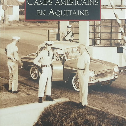 Camps américains en Aquitaine – Jean-Pierre Mercier | Histoire militaire, OTAN et présence américaine en Nouvelle-Aquitaine - Livre