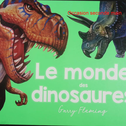 Le Monde des Dinosaures – Garry Fleming – documentaire jeunesse, dinosaures, préhistoire et découverte - Livre