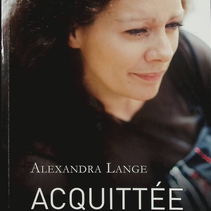 Acquittée. Je l’ai tué pour ne pas mourir – Alexandra Lange – Témoignage choc, fait divers et récit de survie face aux violences conjugales - Livre
