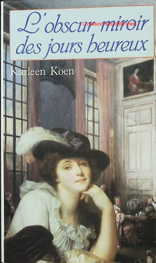 L'Obscur miroir des jours heureux – Karleen Koen – Roman historique et romance - Livre