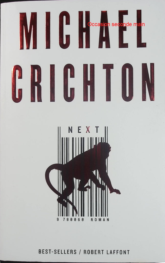 Next - Michael Crichton - Techno-thriller sur la génétique, les biotechnologies et les dérives scientifiques - Livre
