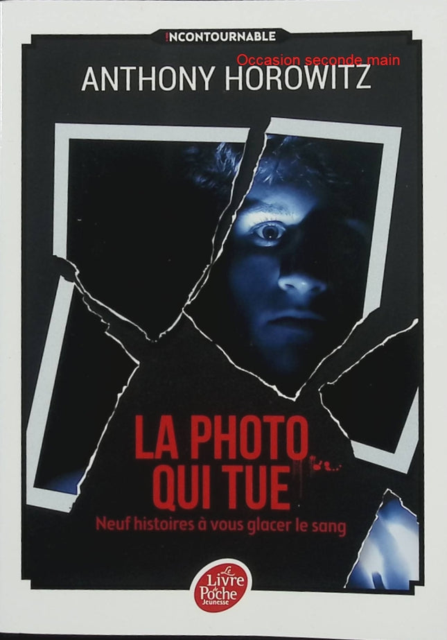 La photo qui tue – Anthony Horowitz – Neuf histoires à vous glacer le sang – Nouvelles fantastiques jeunesse – Frissons et suspense - Livre