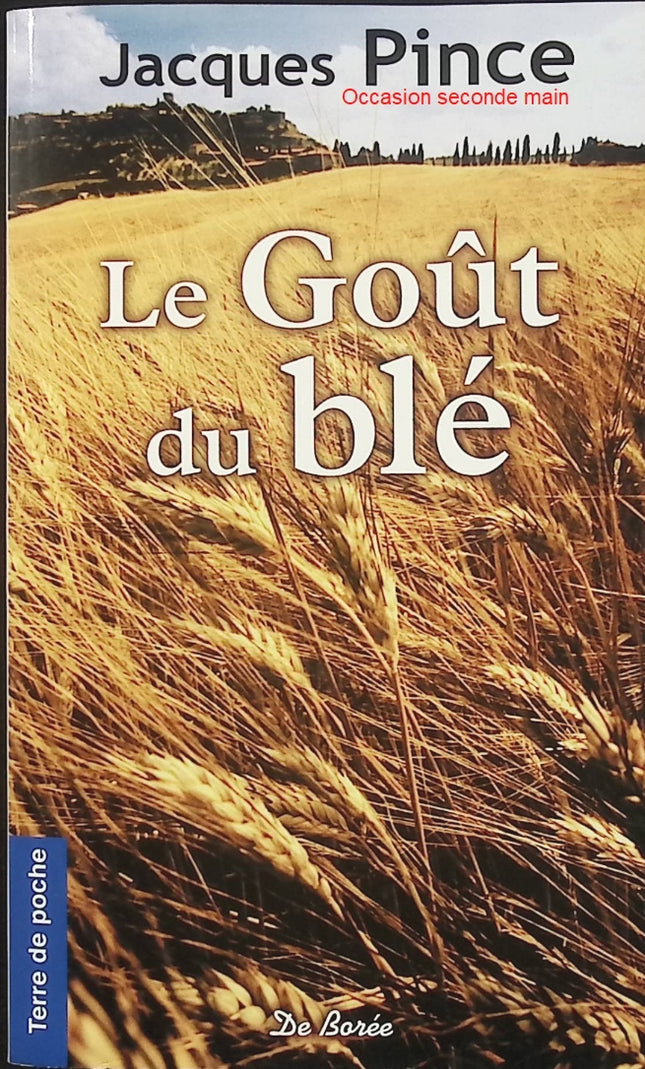Le Goût du blé – Jacques Pince – Roman du terroir – Résistance, Occupation et famille - Livre