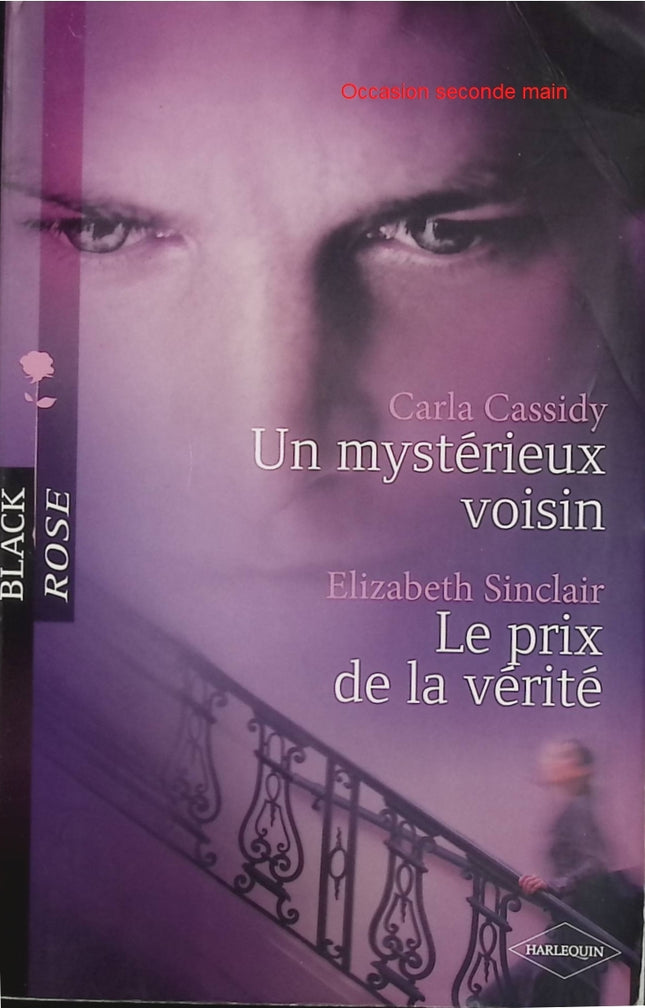 Un mystérieux voisin – Le prix de la vérité – Carla Cassidy & Elizabeth Sinclair – Harlequin Black Rose - Livre