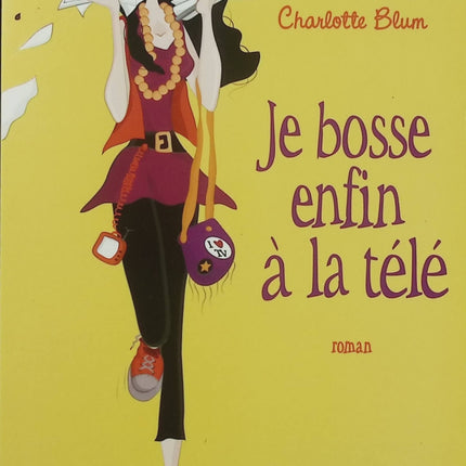Je bosse enfin à la télé – Charlotte Blum – roman contemporain, humour, télévision, vie professionnelle, coulisses des médias et ambition - Livre