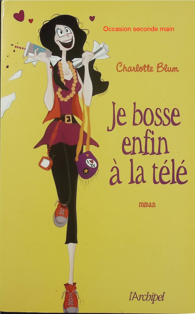 Je bosse enfin à la télé – Charlotte Blum – roman contemporain, humour, télévision, vie professionnelle, coulisses des médias et ambition - Livre
