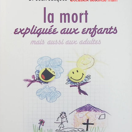 La Mort expliquée aux enfants mais aussi aux adultes – Jean-Jacques Charbonier, comprendre le deuil, la mort et les questions sur l’au-delà - Livre