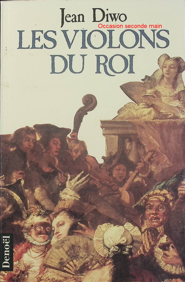 Les Violons du roi – Jean Diwo – Roman historique, Stradivarius, Crémone, Vivaldi et musique baroque - Livre