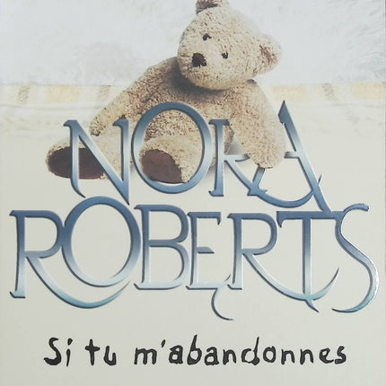 Si tu m'abandonnes – Nora Roberts | Romance à suspense, secrets de famille et seconde chance - Livre