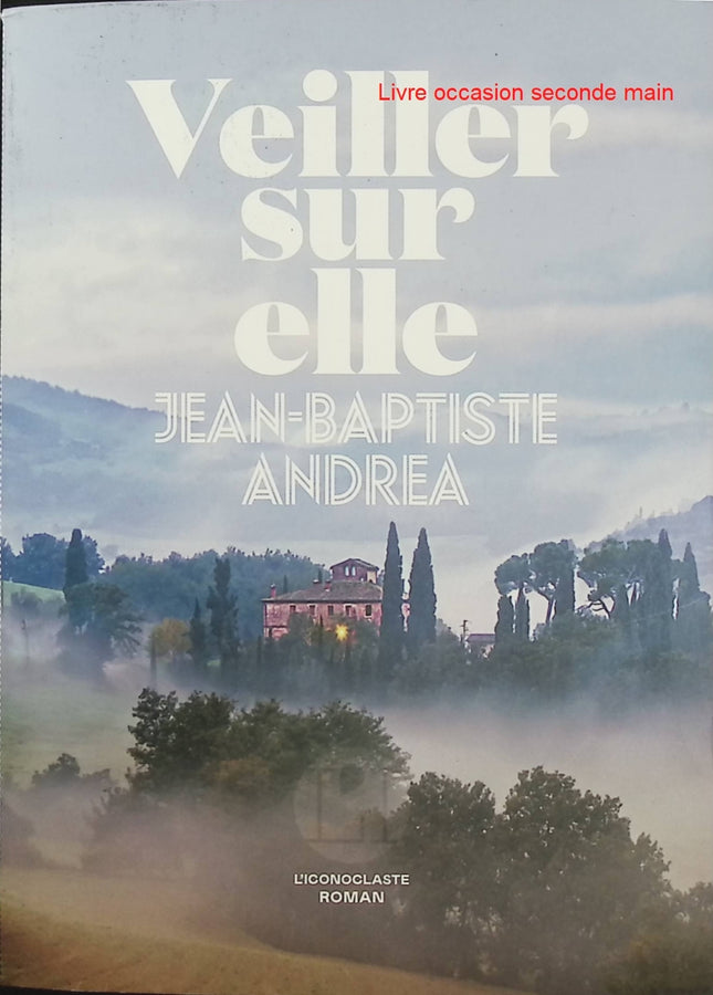 Veiller sur elle - Prix Goncourt 2023 - Jean-Baptiste Andrea - Roman historique - Italie - Amour - Sculpture - Fascisme - Livre