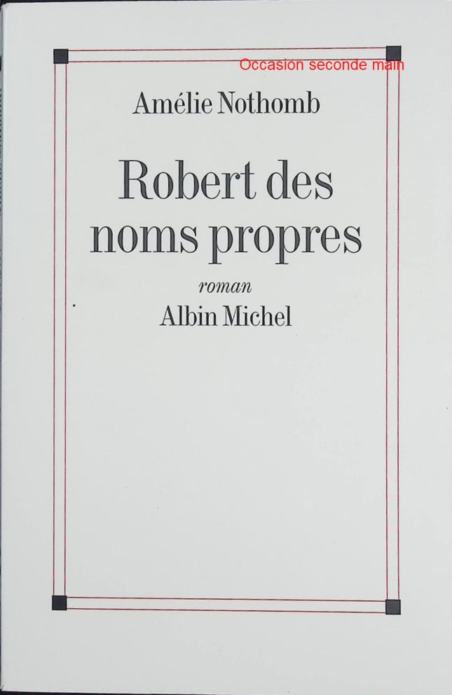 Robert des noms propres – Amélie Nothomb – Roman psychologique – enfance, identité et dérive d’une enfant prodige - Livre