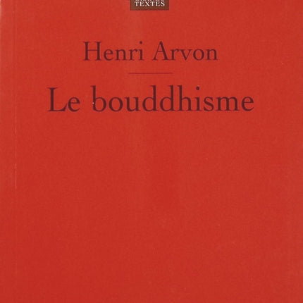 Le bouddhisme – Henri Arvon – Que sais-je ?, histoire, doctrine, traditions et diffusion du bouddhisme - Livre