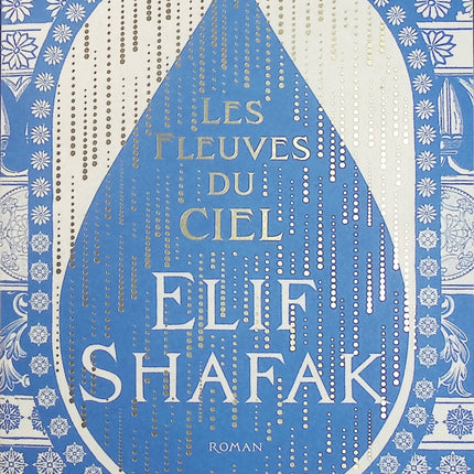 Les fleuves du ciel – Elif Shafak, roman littéraire entre Londres et l’ancienne Mésopotamie, mémoire, histoire et destin humain - Livre